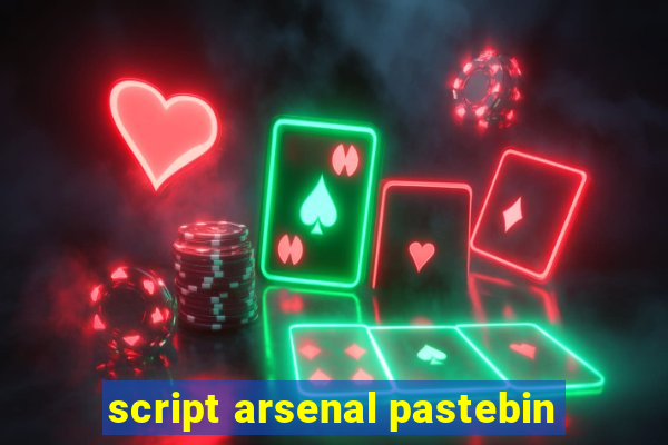 script arsenal pastebin